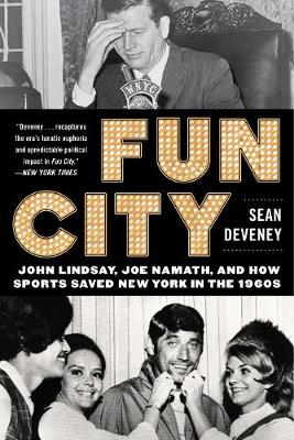 Fun City: John Lindsay, Joe Namath, and How Sports Saved New York in the 1960s - Agenda Bookshop