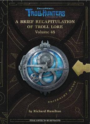 The DreamWorks Trollhunters: A Brief Recapitulation of Troll Lore: Volume 48 - Agenda Bookshop