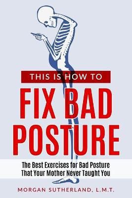 This Is How To Fix Bad Posture: The Best Exercises for Bad Posture That Your Mother Never Taught You - Agenda Bookshop