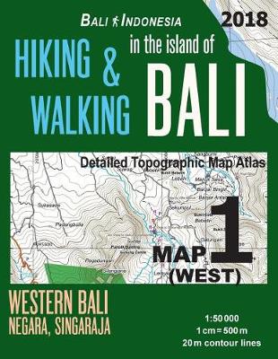 Bali Indonesia Map 1 (West) Hiking & Walking in the Island of Bali Detailed Topographic Map Atlas 1: 50000 Western Bali Negara Singaraja: Trails, Hikes & Walks Topographic Map - Agenda Bookshop
