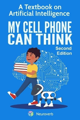 My Cell Phone Can Think: A Textbook on Artificial Intelligence - Agenda Bookshop