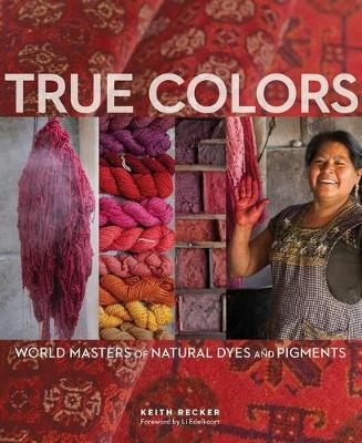 True Colors: World Masters of Natural Dyes and Pigments - Agenda Bookshop