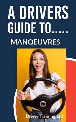 A Drivers Guide To....Manoeuvres: Driving instructor lesson plan diagrams: 2022 - Agenda Bookshop