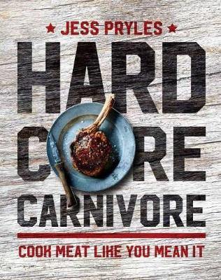 Hardcore Carnivore: Cook Meat Like You Mean it - Agenda Bookshop