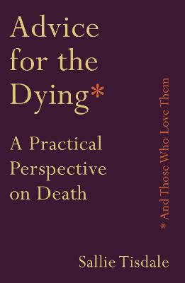 Advice for the Dying (and Those Who Love Them): A Practical Perspective on Death - Agenda Bookshop