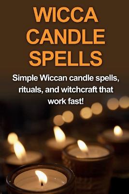 Wicca Candle Spells: Simple Wiccan candle spells, rituals, and witchcraft that work fast! - Agenda Bookshop