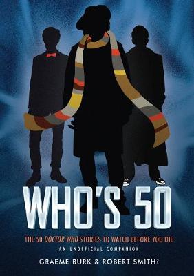 Who''s 50: 50 Doctor Who Stories To Watch Before You Die - An Unofficial Companion - Agenda Bookshop