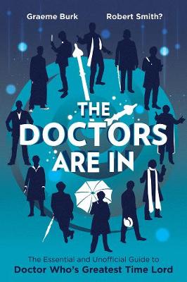 The Doctors Are In: The Essential and Unofficial Guide to Doctor Who''s Greatest Time Lord - Agenda Bookshop