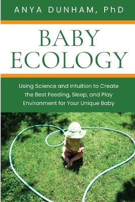 Baby Ecology: Using Science and Intuition to Create the Best Feeding, Sleep, and Play Environment for Your Unique Baby - Agenda Bookshop