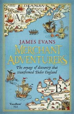 Merchant Adventurers: The Voyage of Discovery that Transformed Tudor England - Agenda Bookshop