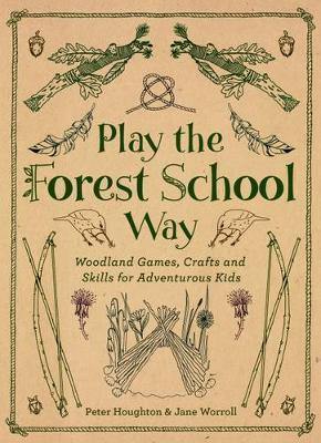 Play the Forest School Way: Woodland Games and Crafts for Adventurous Kids - Agenda Bookshop