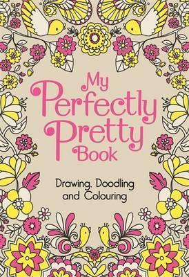 My Perfectly Pretty Book : Drawing, Doodling and Colouring - Agenda Bookshop