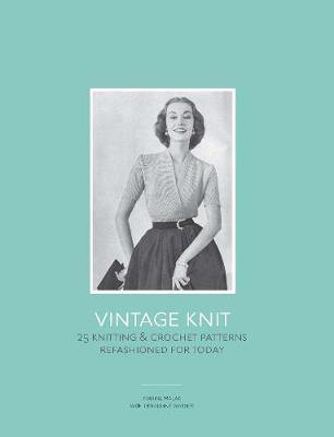 Vintage Knit: 25 Knitting and Crochet Patterns Refashioned for Today - Agenda Bookshop