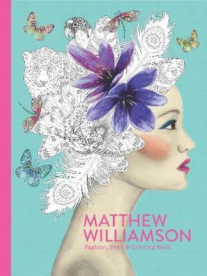 Matthew Williamson: Fashion, Print & Colouring Book - Agenda Bookshop