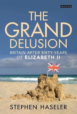 The Grand Delusion: Britain After Sixty Years of Elizabeth II - Agenda Bookshop