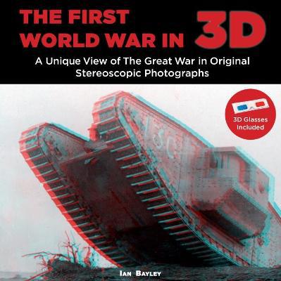 The First World War in 3D: A Unique View of the Great War in Original Stereoscopic Photographs - Agenda Bookshop