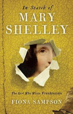 In Search of Mary Shelley: The Girl Who Wrote Frankenstein - Agenda Bookshop