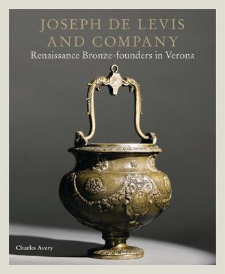 Joseph de Levis and Company: Renaissance Bronze-Founders in Verona - Agenda Bookshop