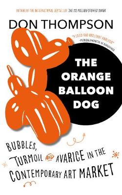 The Orange Balloon Dog: Bubbles, Turmoil and Avarice in the Contemporary Art Market - Agenda Bookshop