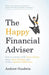 The Happy Financial Adviser: How to connect with more clients, enjoy more freedom and make a positive difference - Agenda Bookshop