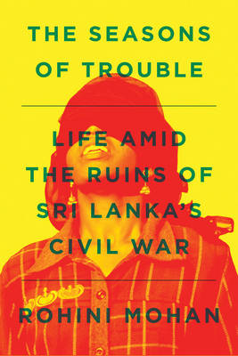 The Seasons of Trouble: Life Amid the Ruins of Sri Lanka''s Civil War - Agenda Bookshop