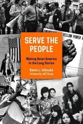 Serve the People: Making Asian America in the Long Sixties - Agenda Bookshop