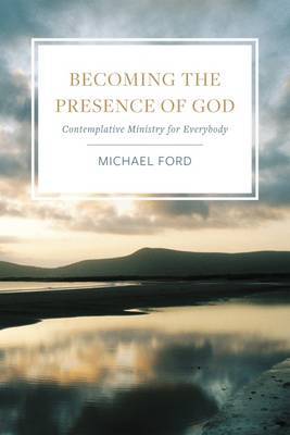 Becoming the Presence of God: Contemplatives in the World - Agenda Bookshop