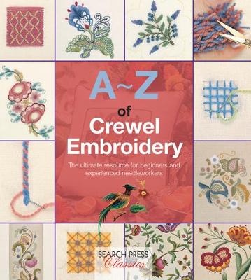 A-Z of Crewel Embroidery: The Ultimate Resource for Beginners and Experienced Needleworkers - Agenda Bookshop