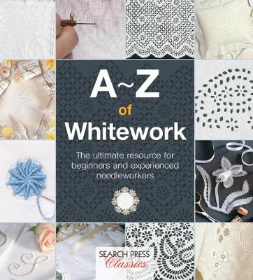 A-Z of Whitework: The Ultimate Resource for Beginners and Experienced Needleworkers - Agenda Bookshop