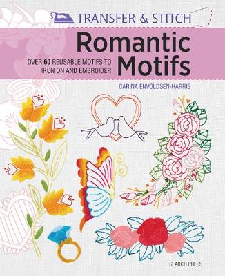 Transfer & Stitch: Romantic Motifs: Over 60 Reusable Motifs to Iron on and Embroider - Agenda Bookshop