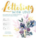 Lettering with Love: The Simple Art of Handwriting with Watercolour Embellishment - Agenda Bookshop