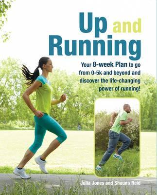 Up and Running: Your 8-Week Plan to Go from 0-5k and Beyond and Discover the Life-Changing Power of Running - Agenda Bookshop