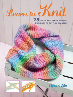 Learn to Knit: 25 Quick and Easy Knitting Projects to Get You Started - Agenda Bookshop