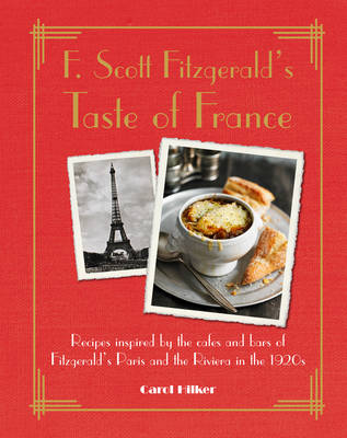 F. Scott Fitzgerald''s Taste of France: Recipes Inspired by the Cafes and Bars of Fitzgerald''s Paris and the Riviera in the 1920s - Agenda Bookshop