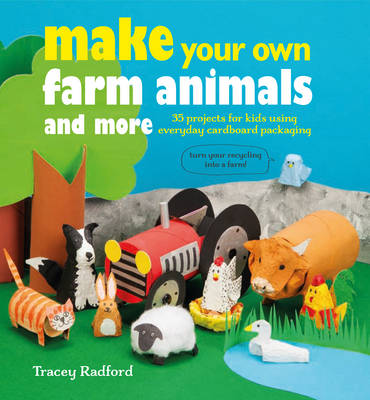 Make Your Own Farm Animals and More: 35 Projects for Kids Using Everyday Cardboard Packaging - Agenda Bookshop