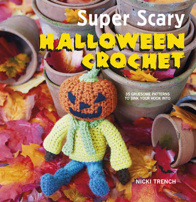 Super Scary Halloween Crochet: 35 Gruesome Patterns to Sink Your Hook into - Agenda Bookshop