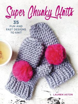 Super Chunky Knits: 35 Fun and Fast Designs to Knit - Agenda Bookshop