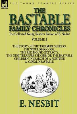 The Collected Young Readers Fiction of E. Nesbit-Volume 2: The Bastable Family Chronicles-The Story of the Treasure Seekers, The Wouldbegoods, The Red House (Extract), The New Treasure Seekers: Or the Bastable Children in Search of a Fortune & Oswald Bast - Agenda Bookshop
