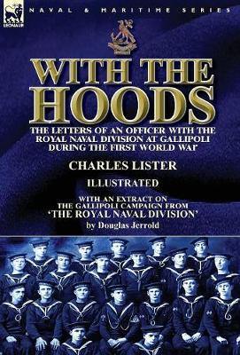 With the Hoods: the Letters of an Officer with the Royal Naval Division at Gallipoli during the First World War, With an Extract on the Gallipoli Campaign from ''The Royal Naval Division'' - Agenda Bookshop