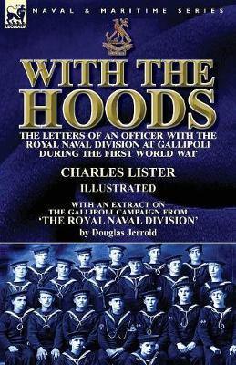 With the Hoods: the Letters of an Officer with the Royal Naval Division at Gallipoli during the First World War, With an Extract on the Gallipoli Campaign from 'The Royal Naval Division' - Agenda Bookshop