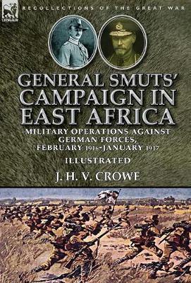 General Smuts'' Campaign in East Africa: Military Operations Against German Forces, February 1916-January 1917 - Agenda Bookshop