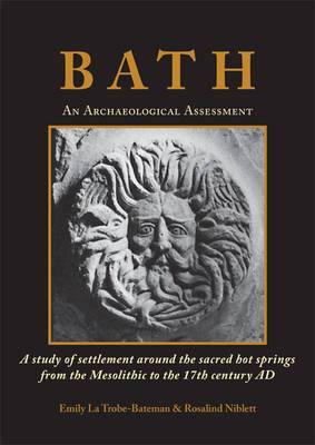 Bath: An Archaeological Assessment: A study of settlement around the sacred hot springs from the Mesolithic to the 17th century AD - Agenda Bookshop