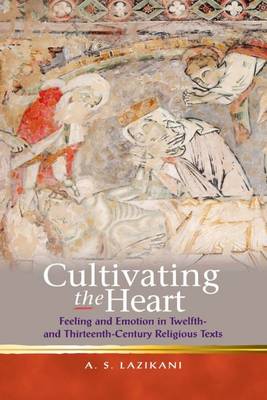 Cultivating the Heart: Feeling and Emotion in Twelfth- and Thirteenth-Century Religious Texts - Agenda Bookshop