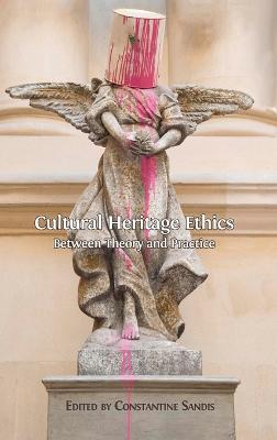 Cultural Heritage Ethics: Between Theory and Practice - Agenda Bookshop