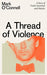 A Thread of Violence: A Story of Truth, Invention, and Murder - Agenda Bookshop