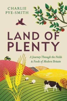 Land of Plenty: A Journey Through the Fields and Foods of Modern Britain - Agenda Bookshop