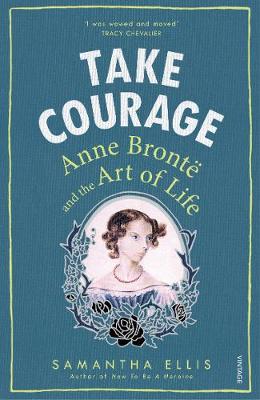 Take Courage: Anne Bronte and the Art of Life - Agenda Bookshop