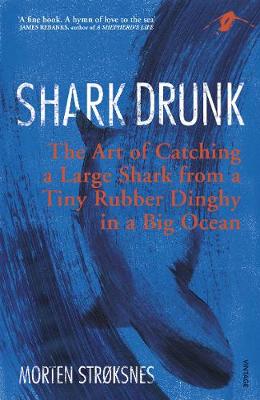 Shark Drunk: The Art of Catching a Large Shark from a Tiny Rubber Dinghy in a Big Ocean - Agenda Bookshop