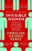Invisible Women : the Sunday Times number one bestseller exposing the gender bias women face every day - Agenda Bookshop