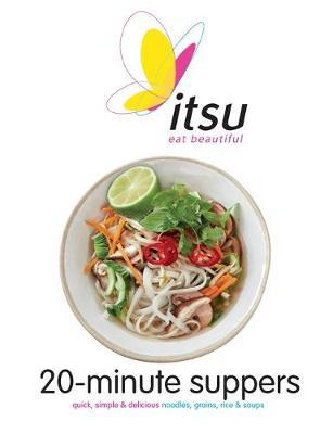 Itsu 20-minute Suppers: Quick, Simple & Delicious Noodles, Grains, Rice & Soups - Agenda Bookshop
